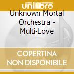 Unknown Mortal Orchestra - Multi-Love cd musicale di Unknown Mortal Orchestra