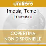 Impala, Tame - Lonerism cd musicale di Impala, Tame