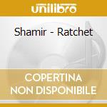 Shamir - Ratchet cd