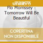 Flo Morrissey - Tomorrow Will Be Beautiful cd