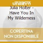 Julia Holter - Have You In My Wilderness cd musicale