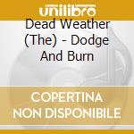 Dead Weather (The) - Dodge And Burn cd musicale di Dead Weather