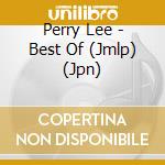 Perry Lee - Best Of (Jmlp) (Jpn) cd musicale di Perry Lee
