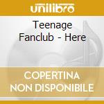 Teenage Fanclub - Here cd musicale di Teenage Fanclub