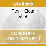 Toy - Clear Shot cd