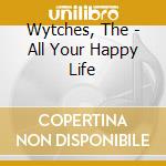 Wytches, The - All Your Happy Life cd