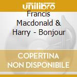 Francis Macdonald & Harry - Bonjour cd