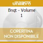 Bnqt - Volume 1 cd musicale di Bnqt