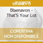 Blaenavon - That'S Your Lot cd musicale di Blaenavon
