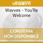 Wavves - You'Re Welcome cd musicale di Wavves