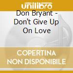 Don Bryant - Don't Give Up On Love cd musicale di Bryant, Don