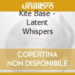 Kite Base - Latent Whispers cd