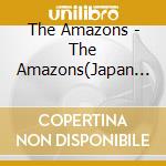 The Amazons - The Amazons(Japan Version) cd