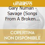 Gary Numan - Savage (Songs From A Broken World) cd musicale di Gary Numan