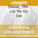 Selway, Phil - Let Me Go Ost cd