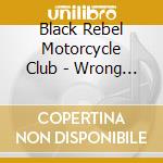 Black Rebel Motorcycle Club - Wrong Creatures cd musicale di Black Rebel Motorcycle Clu