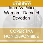 Joan As Police Woman - Damned Devotion cd