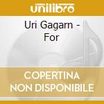 Uri Gagarn - For cd musicale di Uri Gagarn