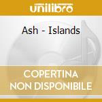 Ash - Islands cd