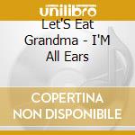 Let'S Eat Grandma - I'M All Ears cd