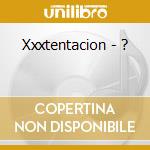 Xxxtentacion - ? cd