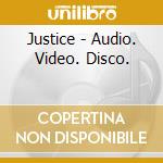 Justice - Audio. Video. Disco. cd musicale di Justice