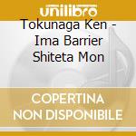 Tokunaga Ken - Ima Barrier Shiteta Mon cd