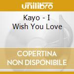 Kayo - I Wish You Love cd