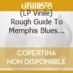 (LP Vinile) Rough Guide To Memphis Blues (The) / Various vinile