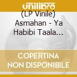 (LP Vinile) Asmahan - Ya Habibi Taala Elhanni vinile