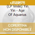 (LP Vinile) Yin Yin - Age Of Aquarius vinile