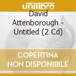 David Attenborough - Untitled (2 Cd) cd