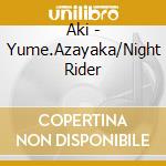 Aki - Yume.Azayaka/Night Rider cd