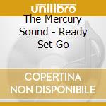 The Mercury Sound - Ready Set Go cd