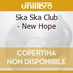 Ska Ska Club - New Hope cd musicale