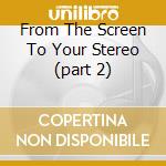 From The Screen To Your Stereo (part 2) cd