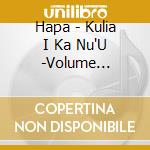 Hapa - Kulia I Ka Nu'U -Volume One:Classics Plus Two cd musicale di Hapa
