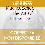 Magnet School - The Art Of Telling The Truth cd musicale di Magnet School