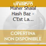Maher Shalal Hash Baz - C'Est La Derniare Chanson (3 Cd) cd