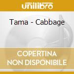 Tama - Cabbage cd
