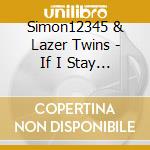 Simon12345 & Lazer Twins - If I Stay Here I'Ll Be Alone cd