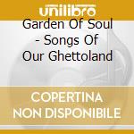 Garden Of Soul - Songs Of Our Ghettoland cd