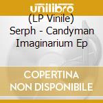 (LP Vinile) Serph - Candyman Imaginarium Ep vinile
