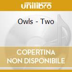 Owls - Two cd