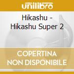 Hikashu - Hikashu Super 2 cd