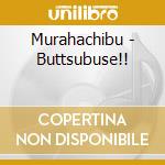 Murahachibu - Buttsubuse!! cd