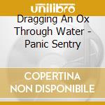 Dragging An Ox Through Water - Panic Sentry cd