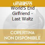 World'S End Girlfriend - Last Waltz cd musicale di World'S End Girlfriend