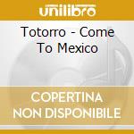 Totorro - Come To Mexico cd