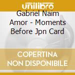 Gabriel Naim Amor - Moments Before Jpn Card